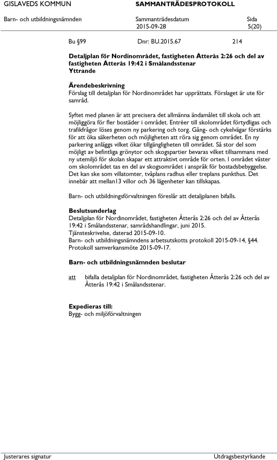 Entréer till skolområdet förtydligas och trafikfrågor löses genom ny parkering och torg. Gång- och cykelvägar förstärks för öka säkerheten och möjligheten röra sig genom området.