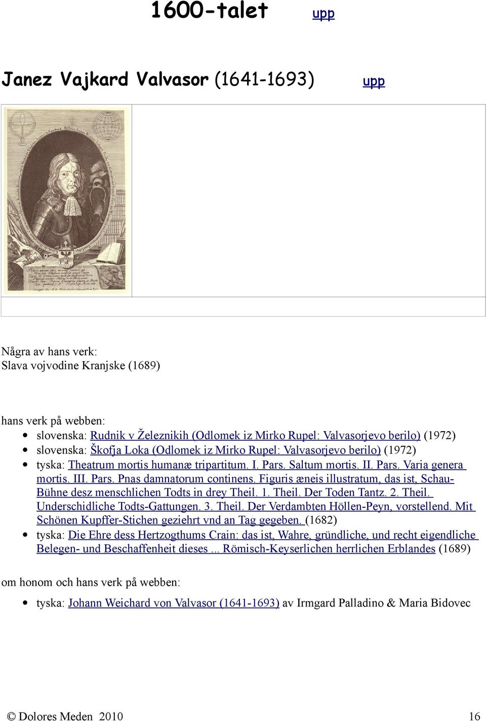 Figuris æneis illustratum, das ist, SchauBühne desz menschlichen Todts in drey Theil. 1. Theil. Der Toden Tantz. 2. Theil. Underschidliche Todts-Gattungen. 3. Theil. Der Verdambten Höllen-Peyn, vorstellend.