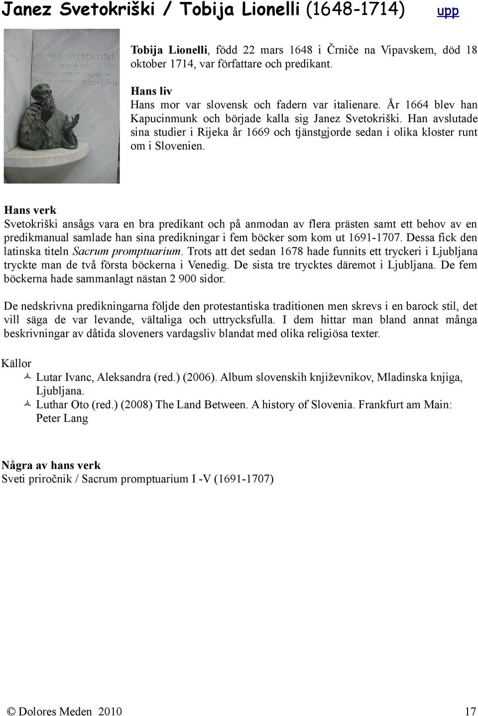 Han avslutade sina studier i Rijeka år 1669 och tjänstgjorde sedan i olika kloster runt om i Slovenien.
