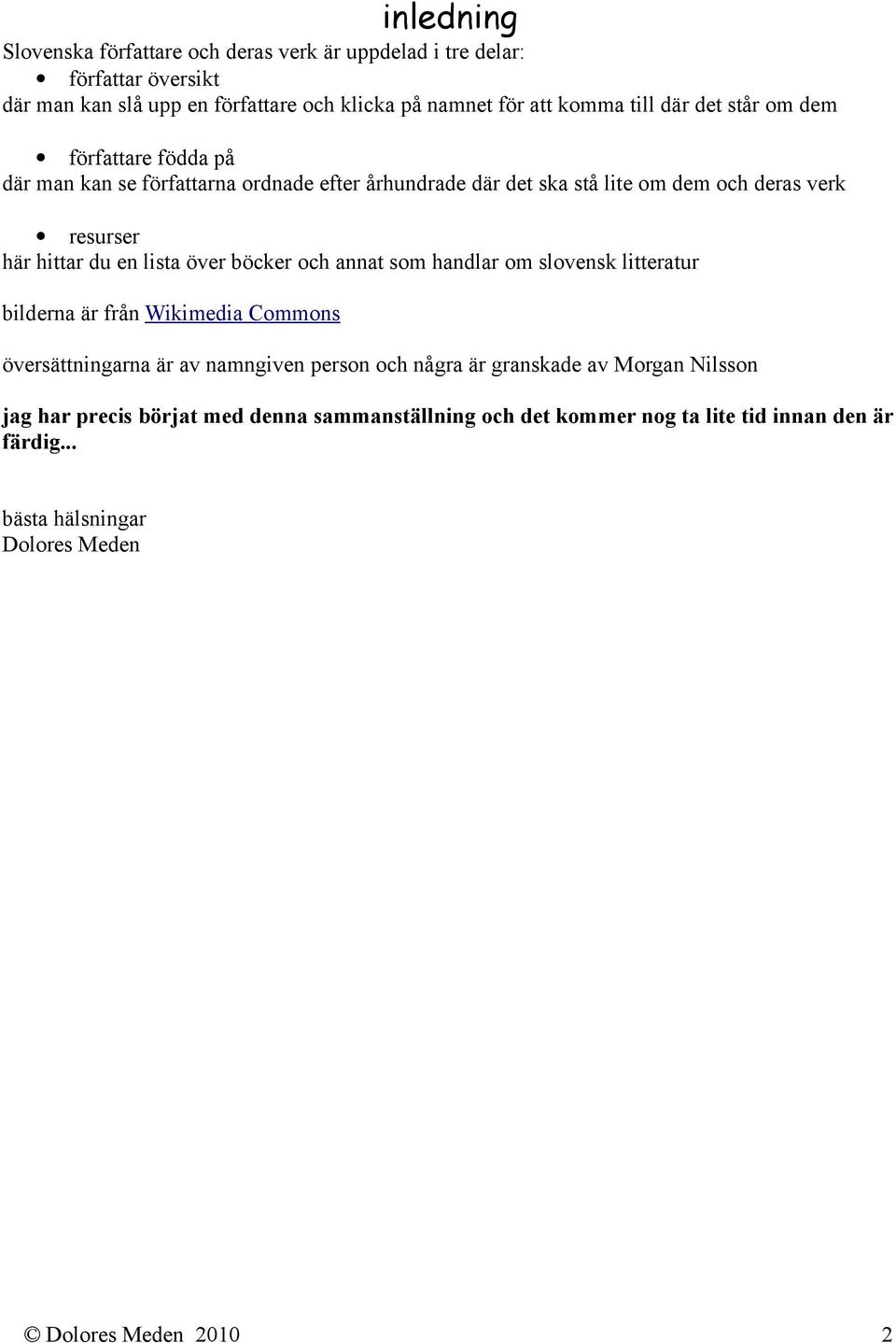 en lista över böcker och annat som handlar om slovensk litteratur bilderna är från Wikimedia Commons översättningarna är av namngiven person och några är