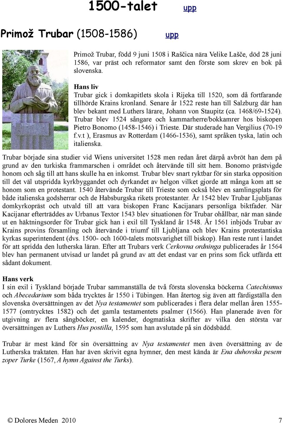 Senare år 1522 reste han till Salzburg där han blev bekant med Luthers lärare, Johann von Staupitz (ca. 1468/69-1524).