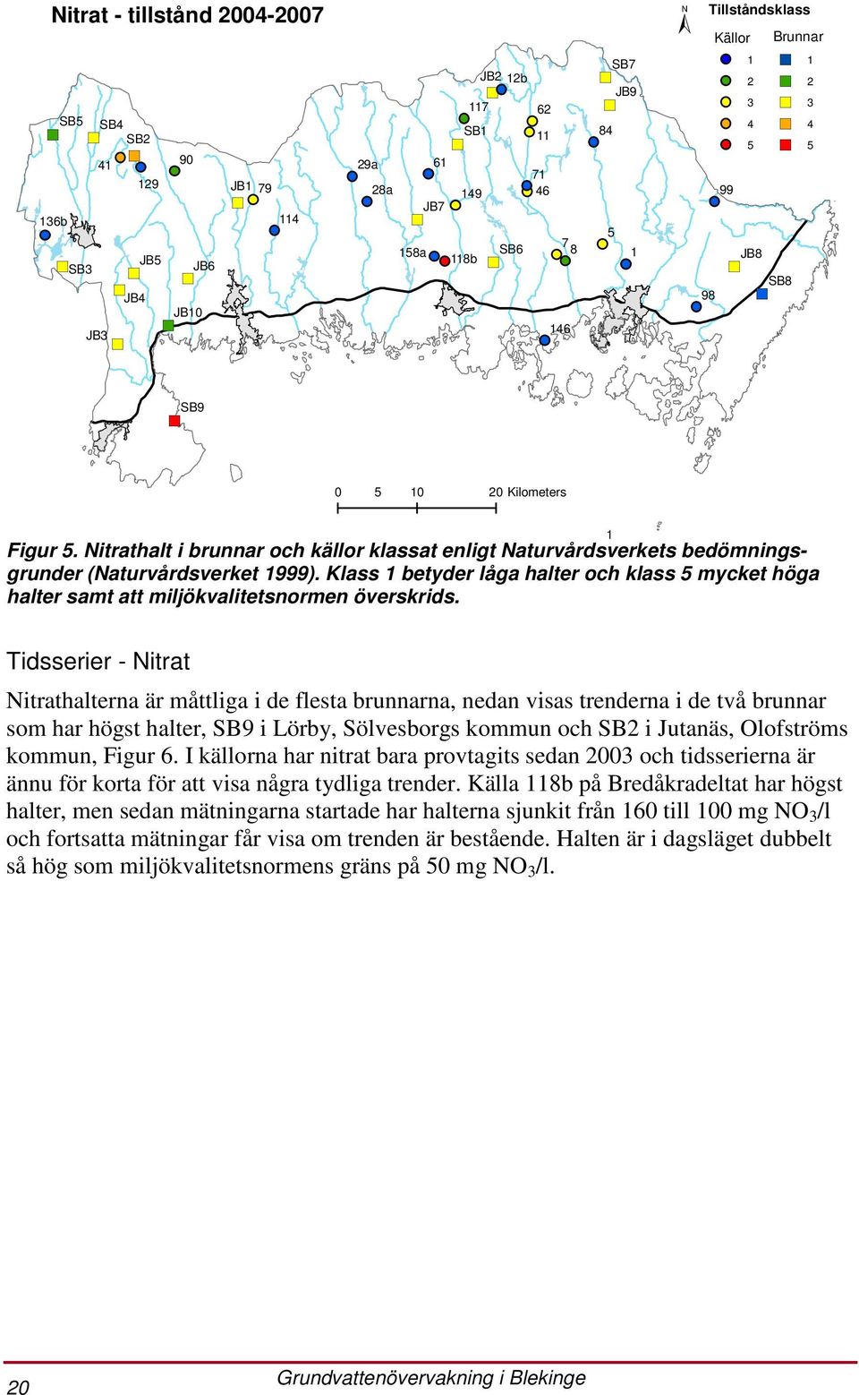 Klass 1 betyder låga halter och klass 5 mycket höga halter samt att miljökvalitetsnormen överskrids.