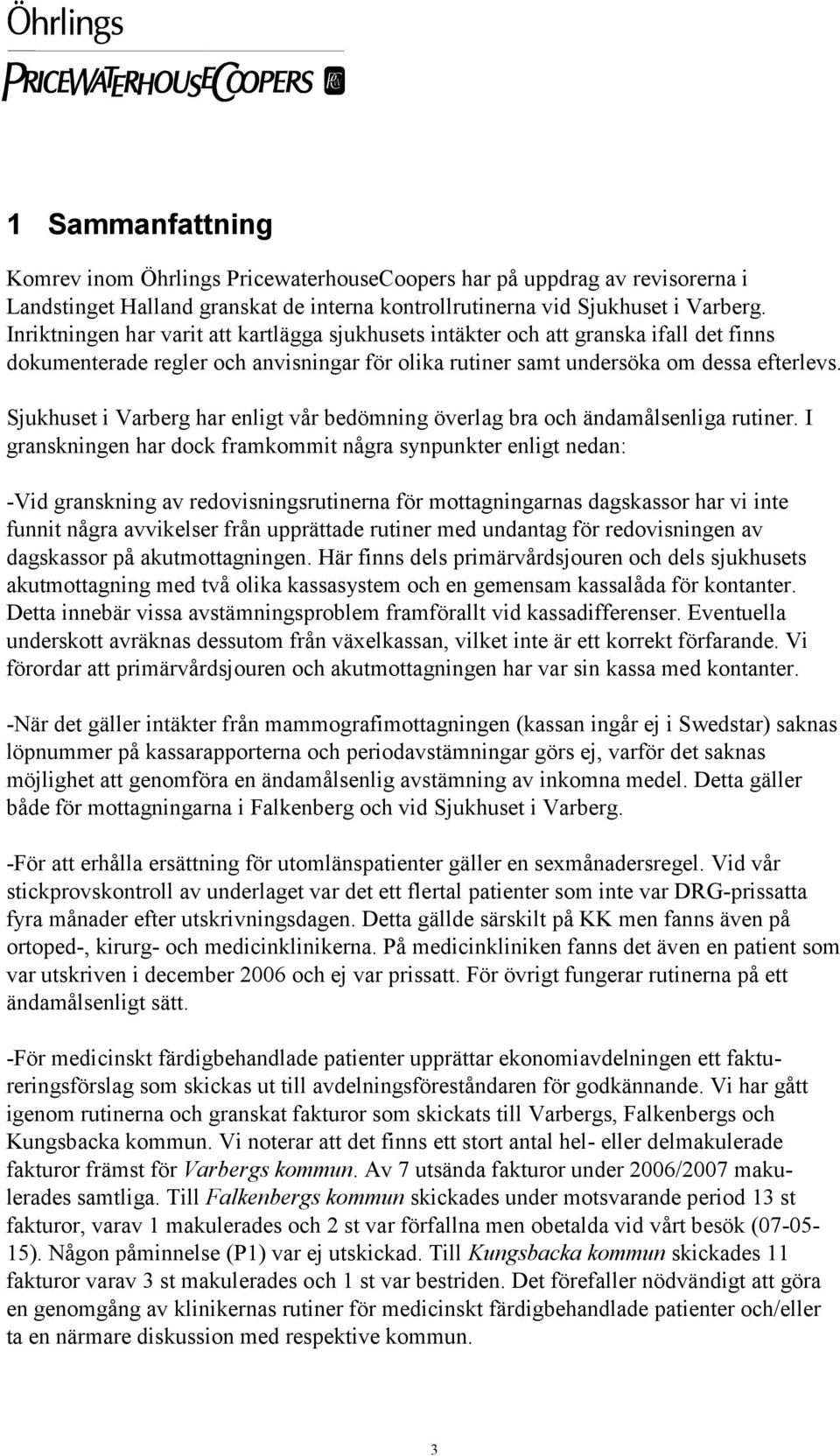 Sjukhuset i Varberg har enligt vår bedömning överlag bra och ändamålsenliga rutiner.