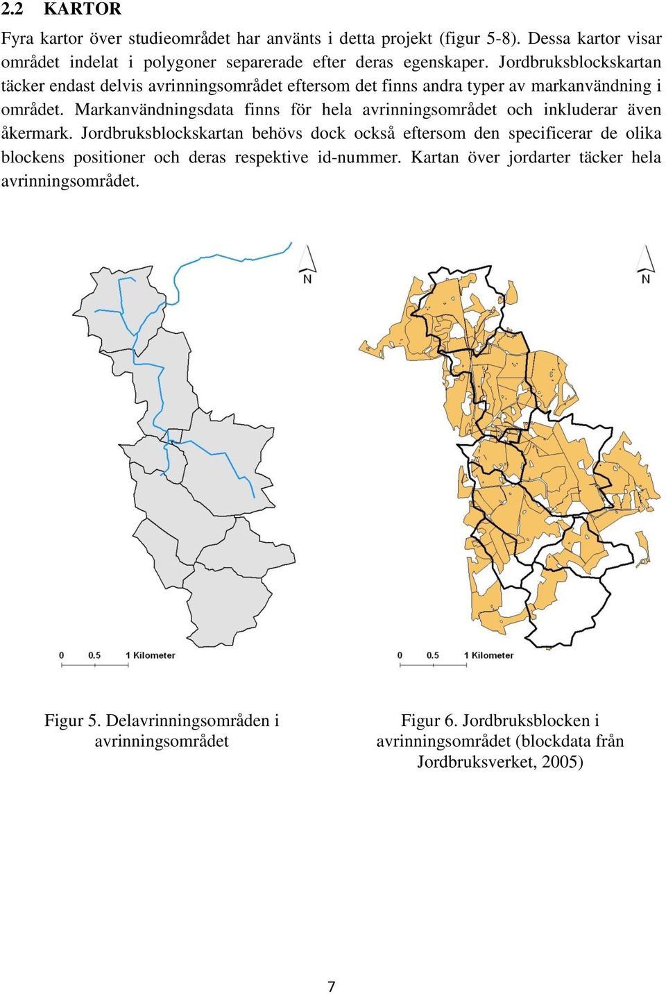 Markanvändningsdata finns för hela avrinningsområdet och inkluderar även åkermark.