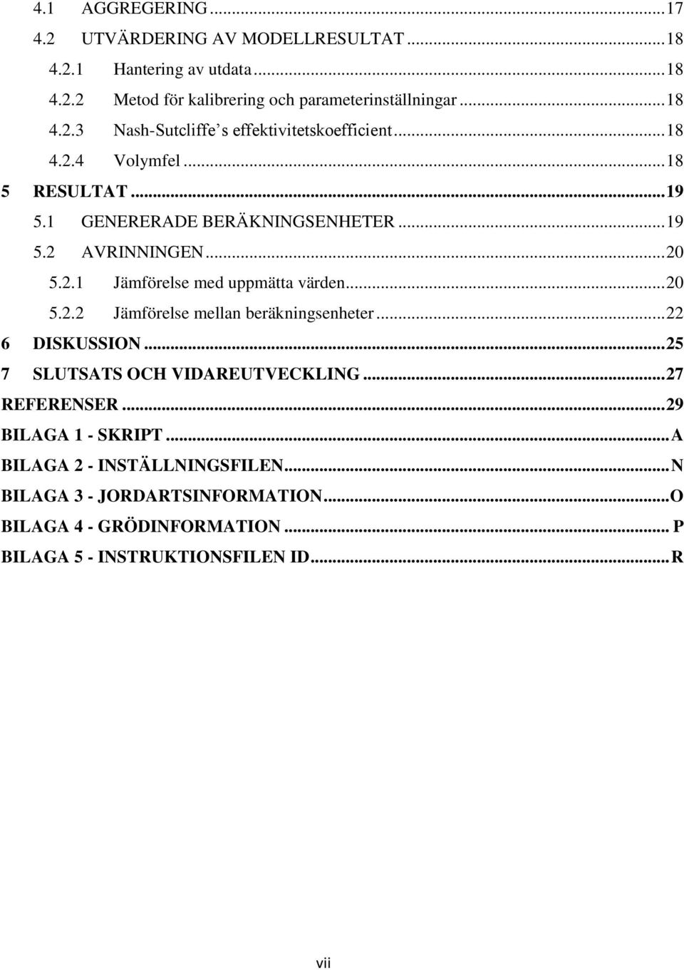 .. 22 6 DISKUSSION... 25 7 SLUTSATS OCH VIDAREUTVECKLING... 27 REFERENSER... 29 BILAGA 1 - SKRIPT... A BILAGA 2 - INSTÄLLNINGSFILEN.