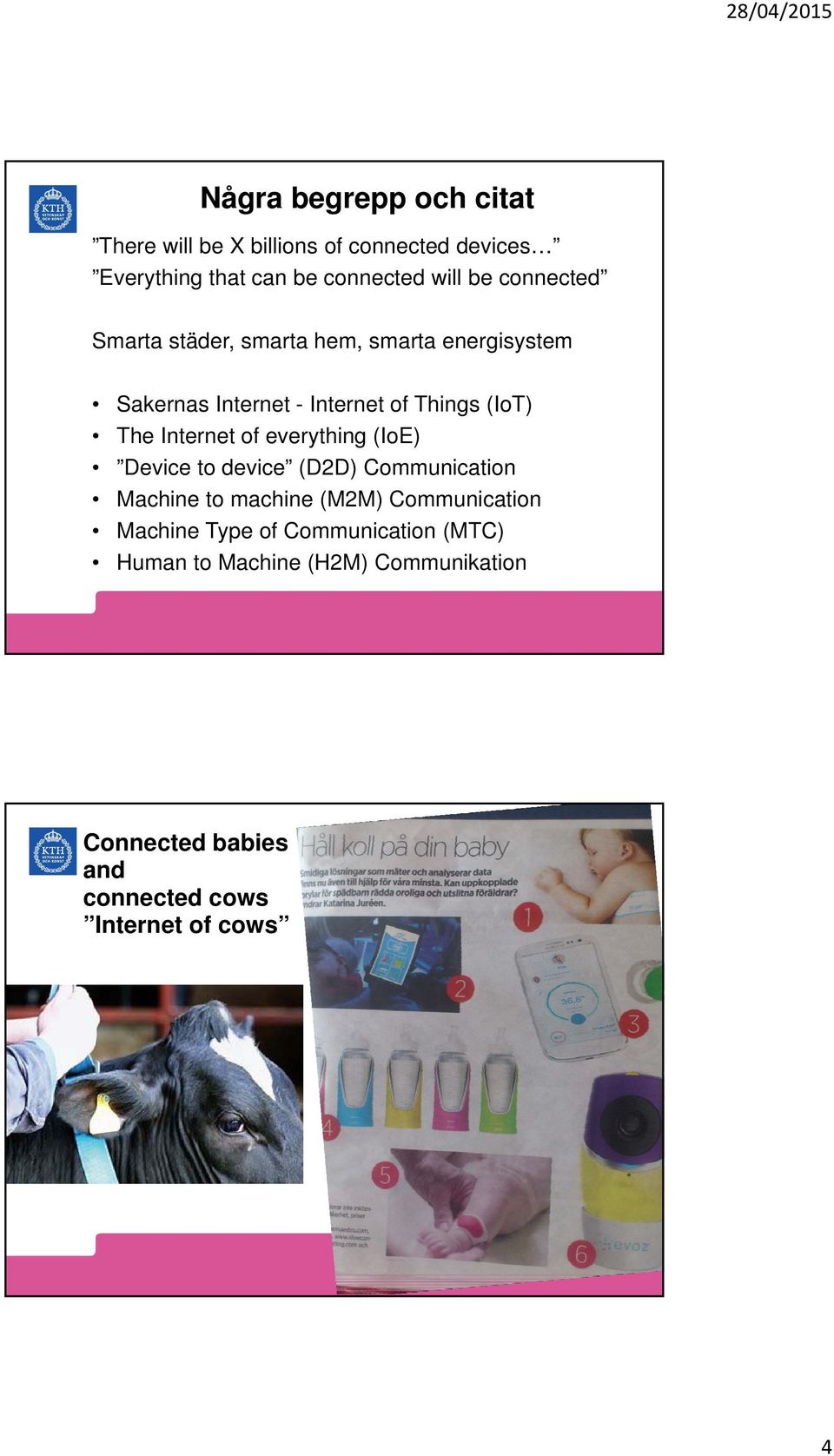 Internet of everything (IoE) Device to device (D2D) Communication Machine to machine (M2M) Communication Machine