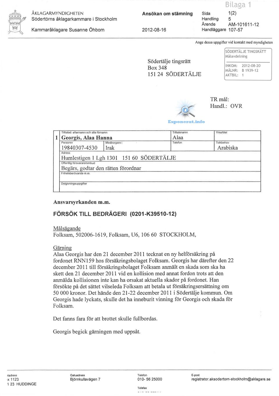 : OVR Tllllalad: efternamn och alla fornamn T illtalsnamn Yrkollitet l Georgis, Alaa Hanna Alaa Personnr l Modborgar e l Tetcli:>n T olkbehov 19840307-4530 Irak Arabiska Adress Humlesti gen l Lgh 130