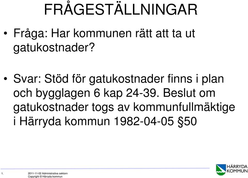 Svar: Stöd för gatukostnader finns i plan och bygglagen 6 kap