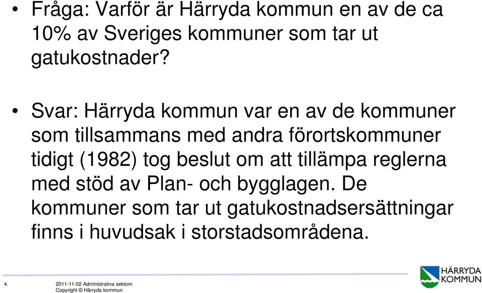 (1982) tog beslut om att tillämpa reglerna med stöd av Plan- och bygglagen.