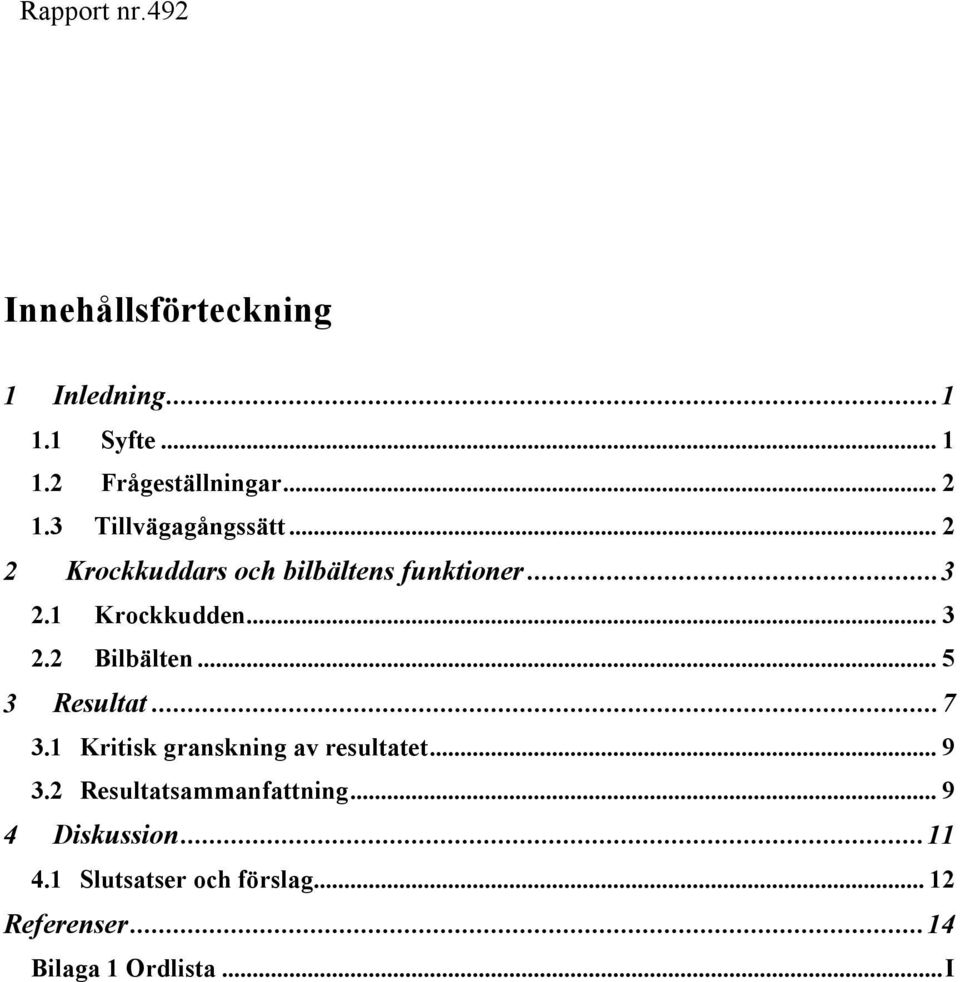 2 Bilbälten... 5 3 Resultat...7 3.1 Kritisk granskning av resultatet... 9 3.