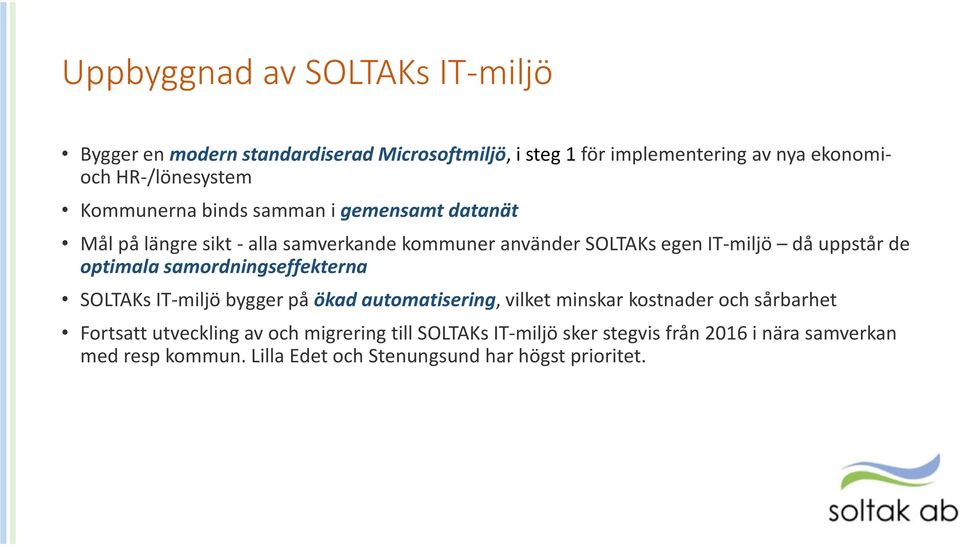 optimala samordningseffekterna SOLTAKs IT-miljö bygger på ökad automatisering, vilket minskar kostnader och sårbarhet Fortsatt utveckling