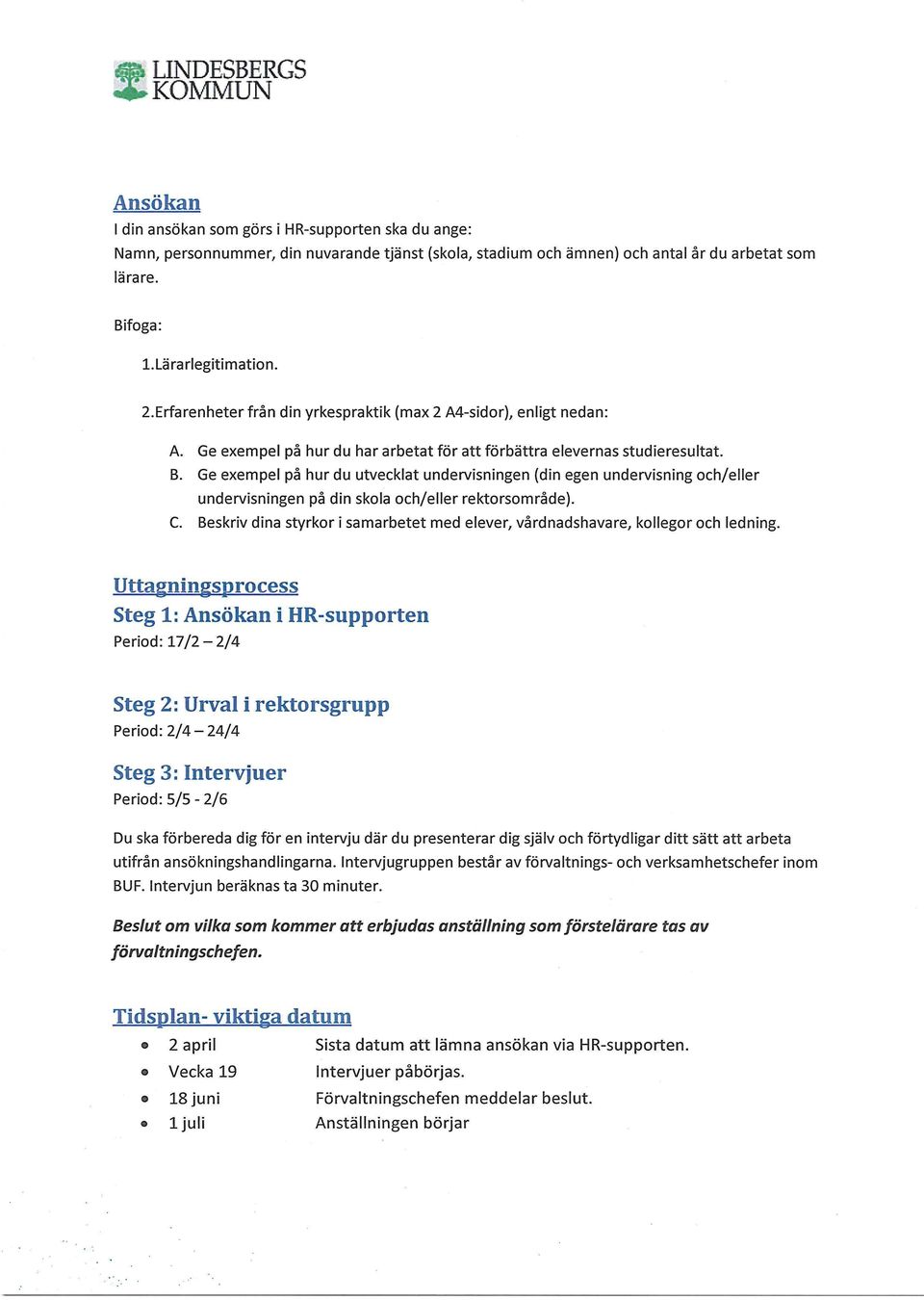 Ge exempel på hur du utvecklat undervisningen (din egen undervisning och/eller undervisningen på din skola och/eller rektorsområde). C.