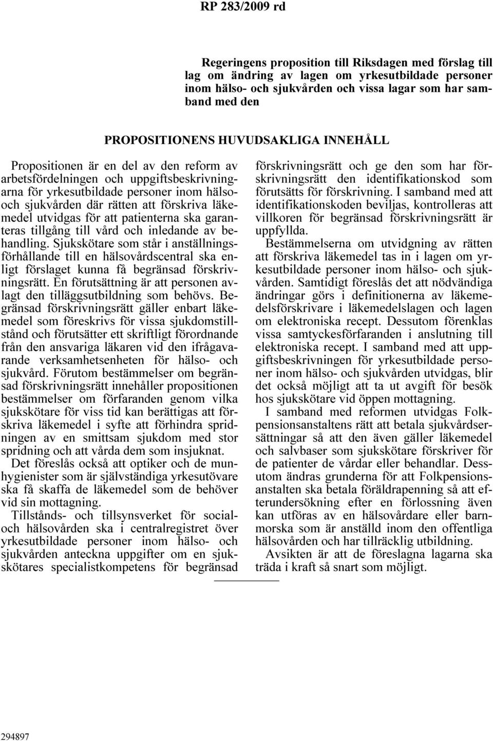 utvidgas för att patienterna ska garanteras tillgång till vård och inledande av behandling.