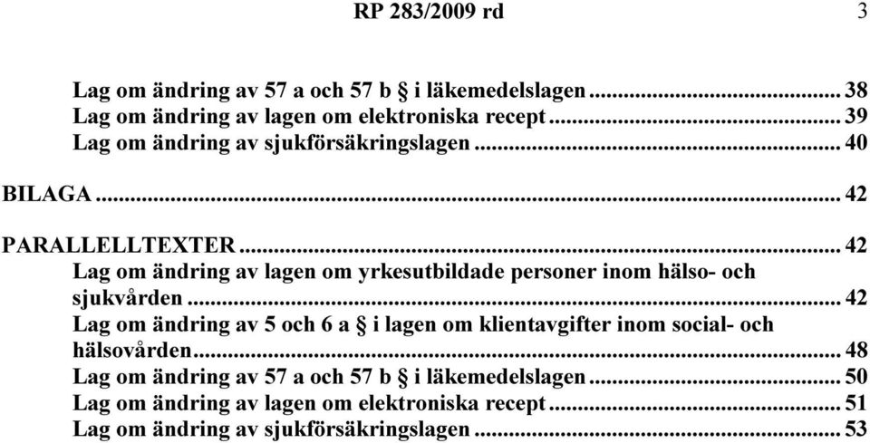 .. 42 Lag om ändring av lagen om yrkesutbildade personer inom hälso- och sjukvården.