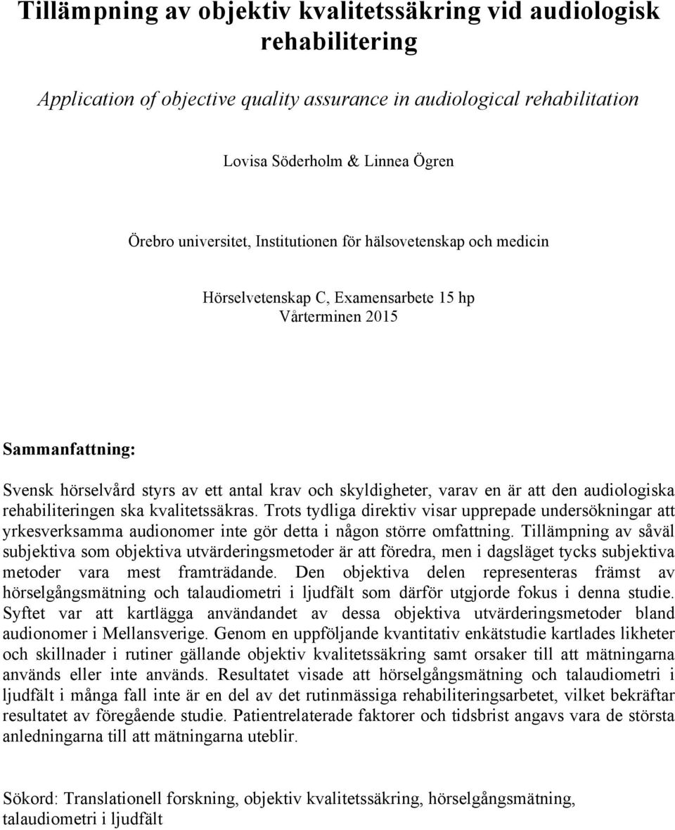 audiologiska rehabiliteringen ska kvalitetssäkras. Trots tydliga direktiv visar upprepade undersökningar att yrkesverksamma audionomer inte gör detta i någon större omfattning.