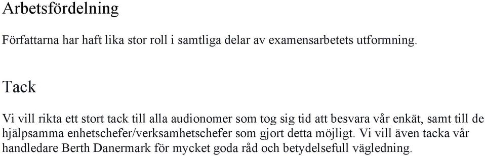 Tack Vi vill rikta ett stort tack till alla audionomer som tog sig tid att besvara vår enkät,