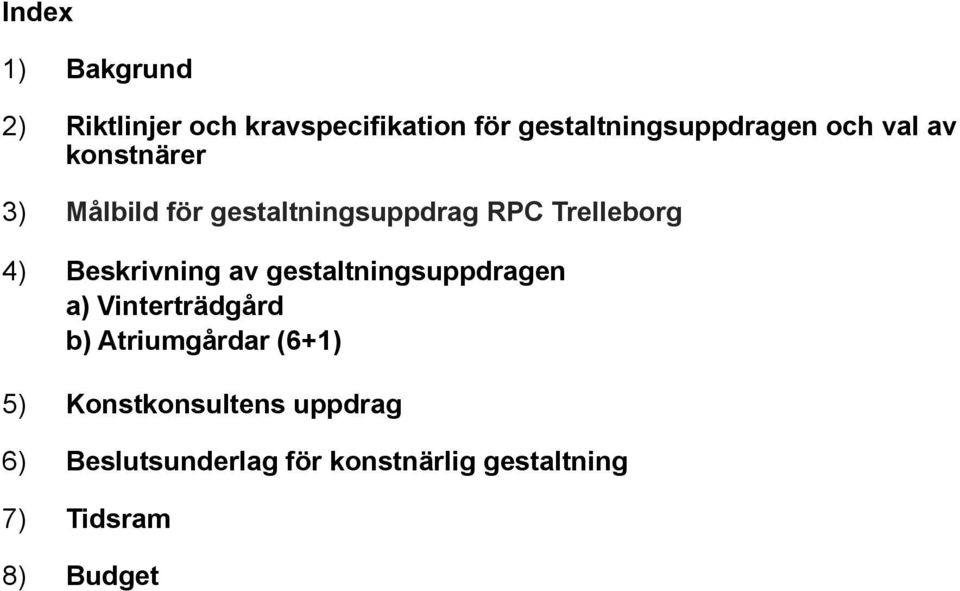 Beskrivning av gestaltningsuppdragen a) Vinterträdgård b) Atriumgårdar (6+1) 5)