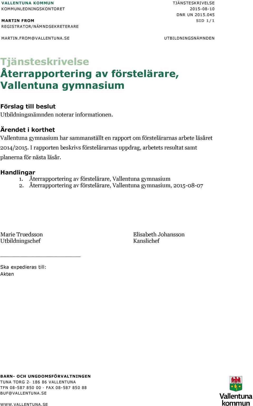 Ärendet i korthet Vallentuna gymnasium har sammanställt en rapport om förstelärarnas arbete läsåret 2014/2015.