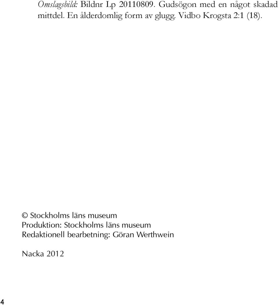 En ålderdomlig form av glugg. Vidbo Krogsta 2:1 (18).