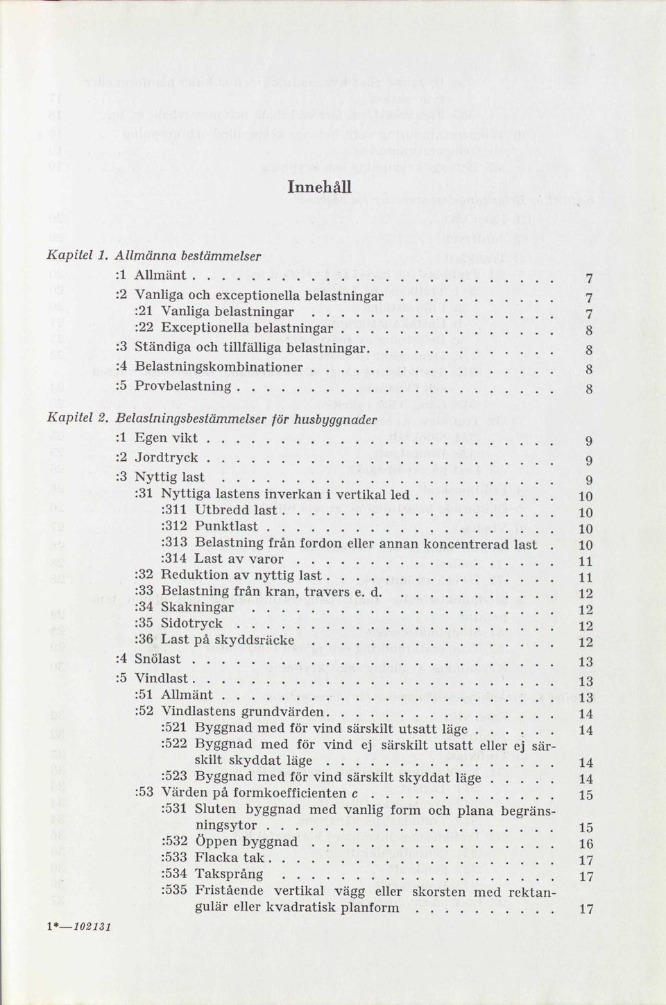 Belastningskombinationer 8 :5 Provbelastning 8 Kapitel 2.