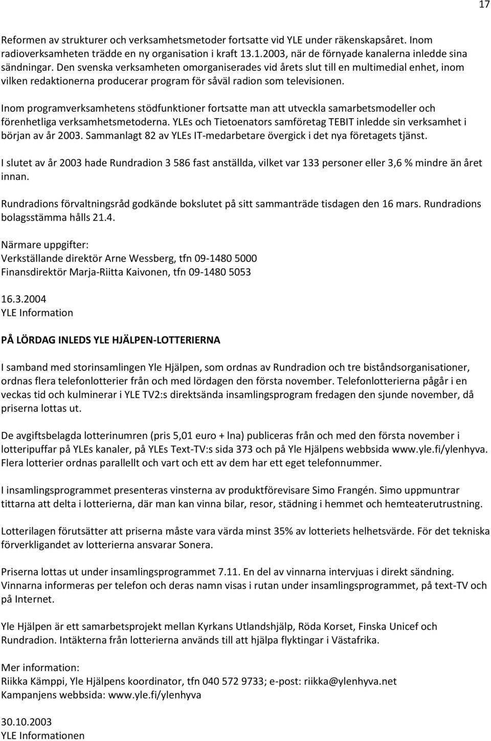 Inom programverksamhetens stödfunktioner fortsatte man att utveckla samarbetsmodeller och förenhetliga verksamhetsmetoderna.