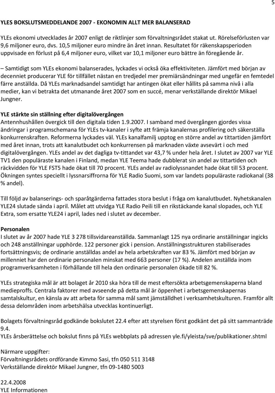 Samtidigt som YLEs ekonomi balanserades, lyckades vi också öka effektiviteten.