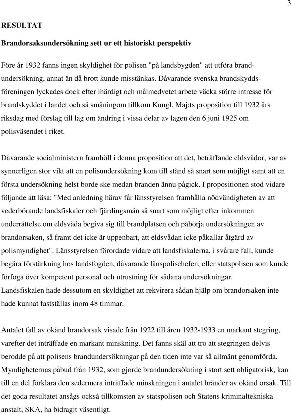 Maj:ts proposition till 1932 års riksdag med förslag till lag om ändring i vissa delar av lagen den 6 juni 1925 om polisväsendet i riket.