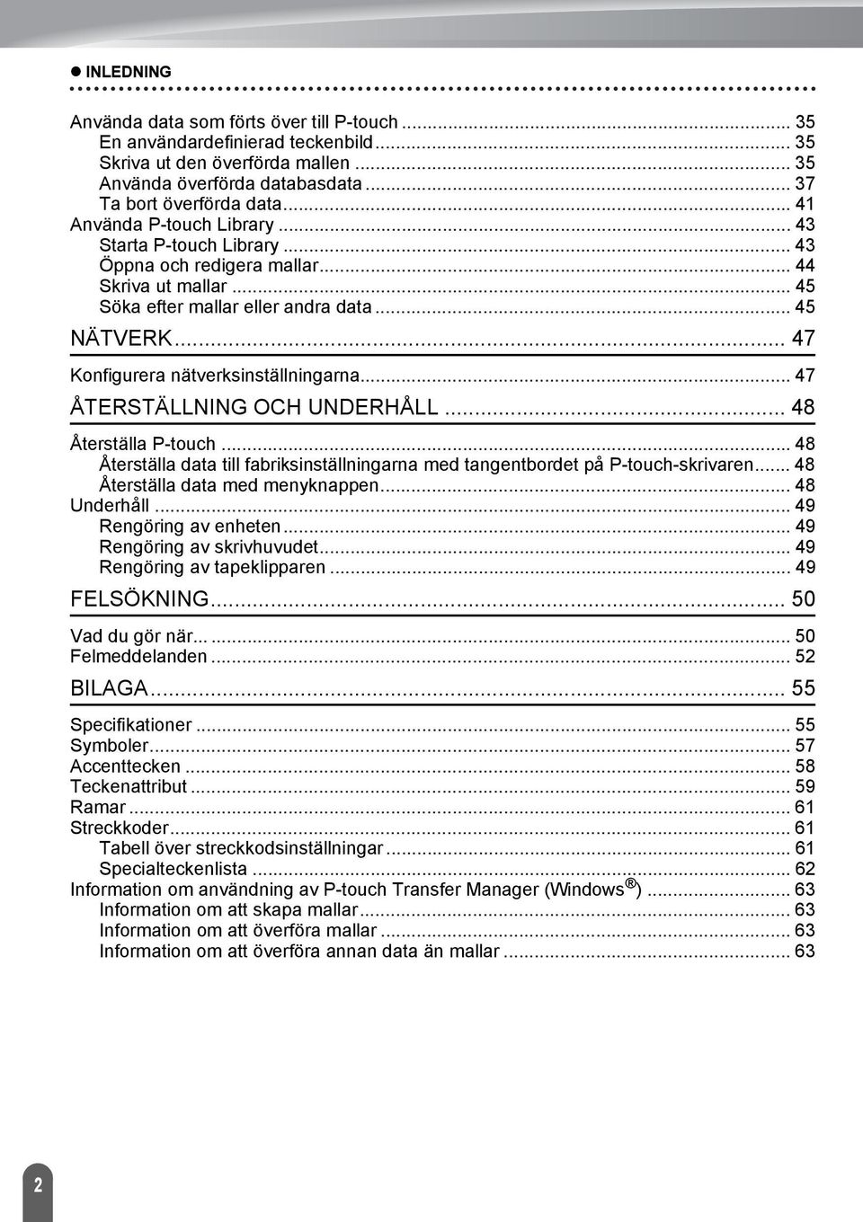 .. ÅTERSTÄLLNING OCH UNDERHÅLL... Återställa P-touch... Återställa data till fabriksinställningarna med tangentbordet på P-touch-skrivaren... Återställa data med menyknappen... Underhåll.