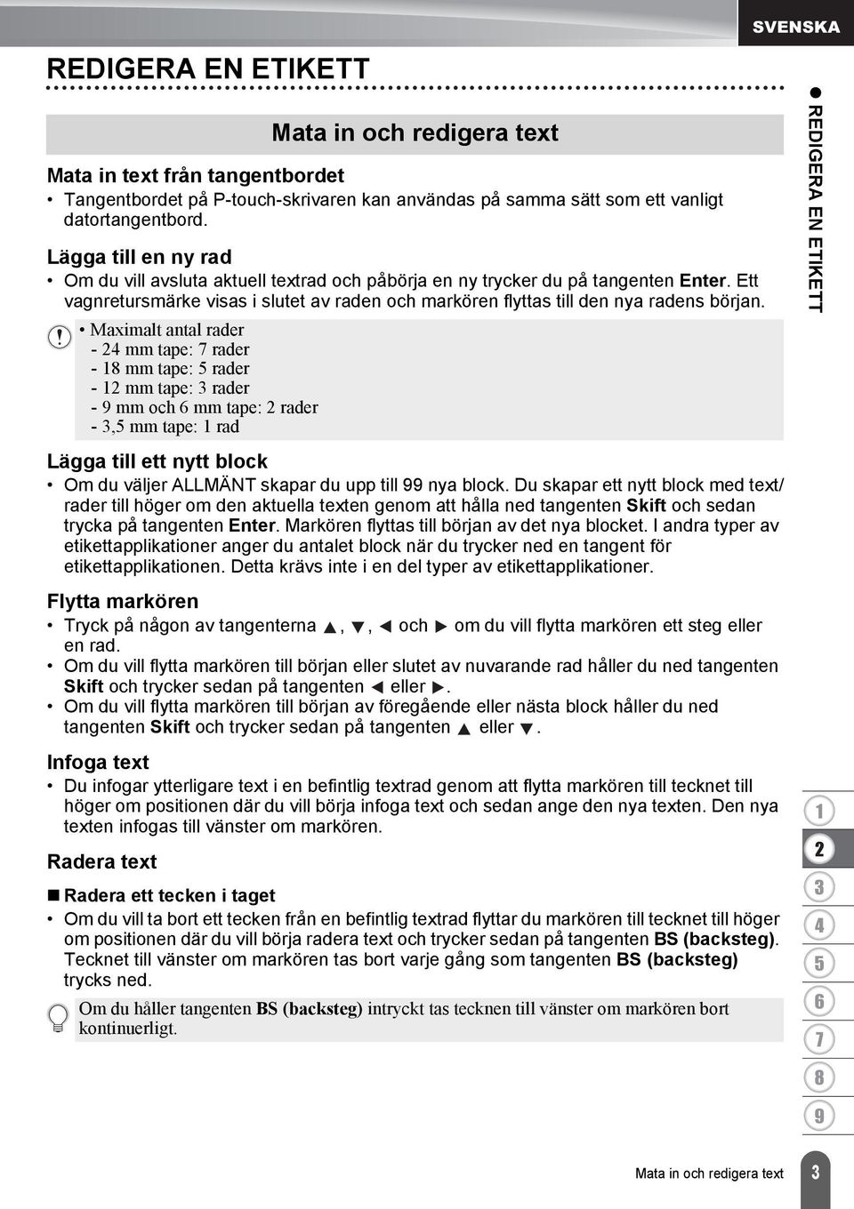 Maximalt antal rader - mm tape: rader - mm tape: rader - mm tape: rader - mm och mm tape: rader -, mm tape: rad Lägga till ett nytt block Om du väljer ALLMÄNT skapar du upp till nya block.