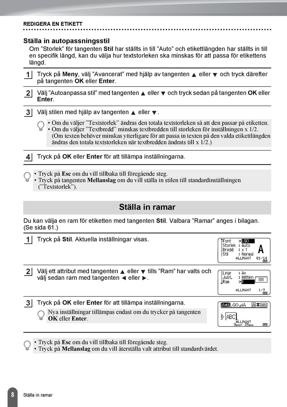 Välj Autoanpassa stil med tangenten eller och tryck sedan på tangenten OK eller Enter. Välj stilen med hjälp av tangenten eller.