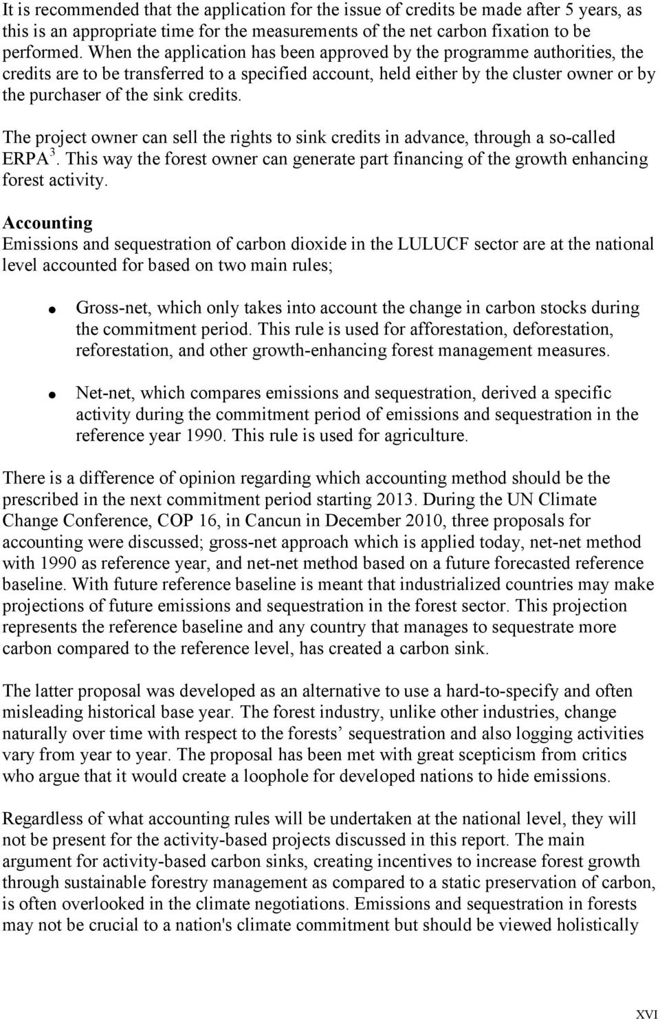 The project owner can sell the rights to sink credits in advance, through a so-called ERPA 3. This way the forest owner can generate part financing of the growth enhancing forest activity.