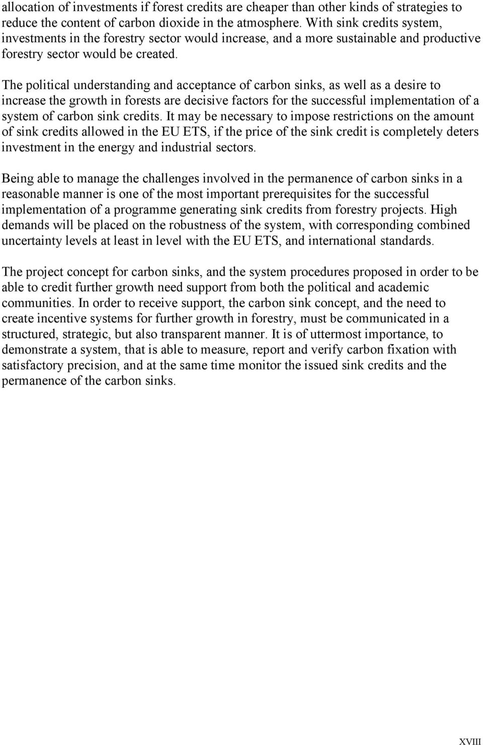 The political understanding and acceptance of carbon sinks, as well as a desire to increase the growth in forests are decisive factors for the successful implementation of a system of carbon sink