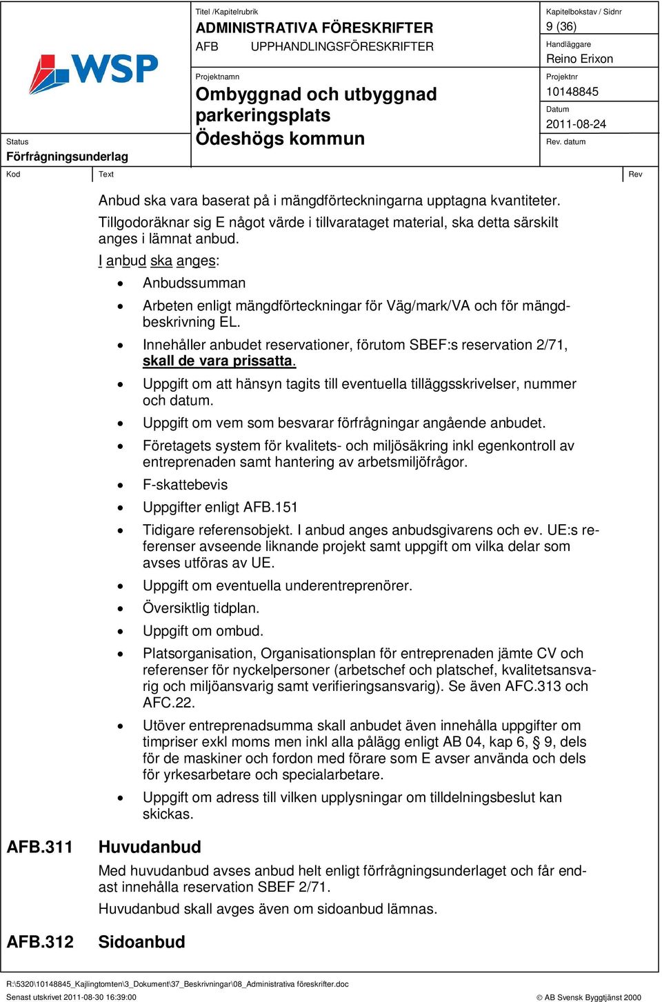 I anbud ska anges: Anbudssumman Arbeten enligt mängdförteckningar för Väg/mark/VA och för mängdbeskrivning EL.