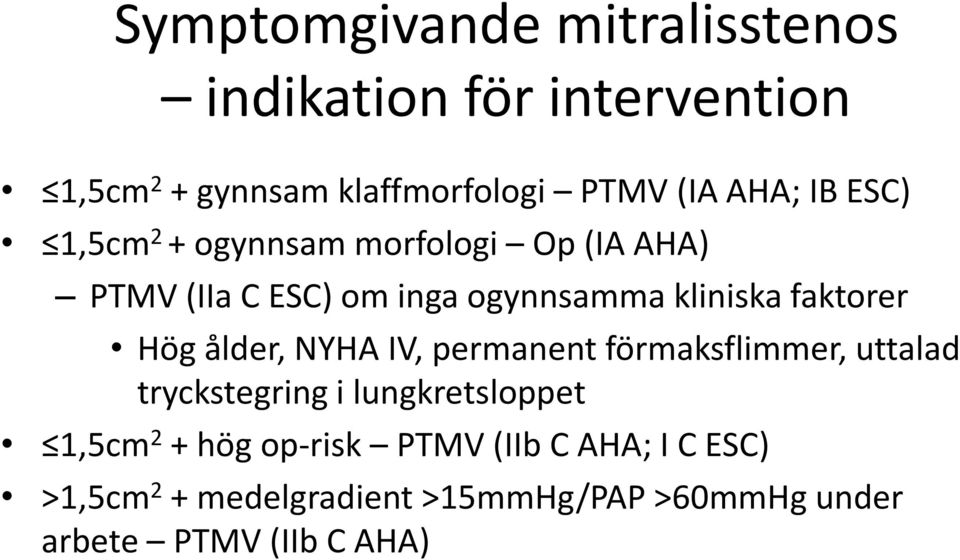 faktorer Hög ålder, NYHA IV, permanent förmaksflimmer, uttalad tryckstegring i lungkretsloppet 1,5cm 2