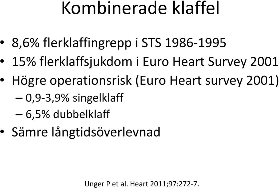 operationsrisk (Euro Heart survey 2001) 0,9-3,9% singelklaff