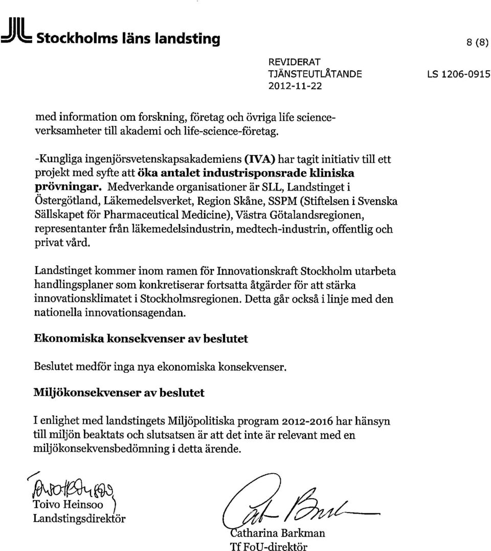 Medverkande organisationer är SLL, Landstinget i Östergötland, Läkemedelsverket, Region Skåne, SSPM (Stiftelsen i Svenska Sällskapet för Pharmaceutical Medicine), Västra Götalandsregionen,