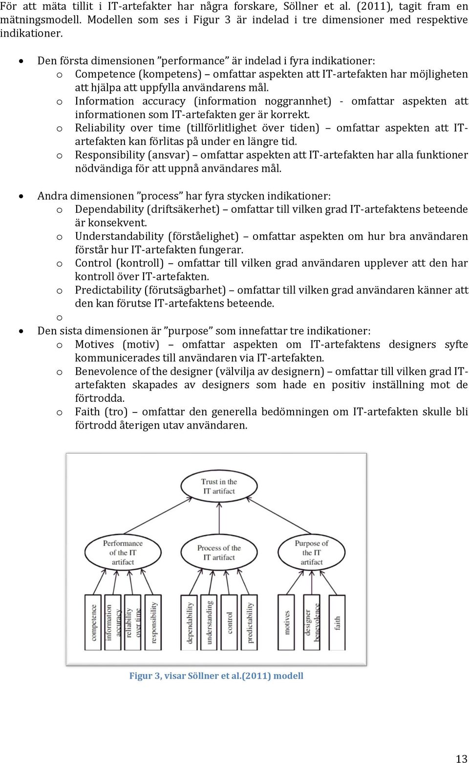 o Information accuracy (information noggrannhet) - omfattar aspekten att informationen som IT-artefakten ger är korrekt.