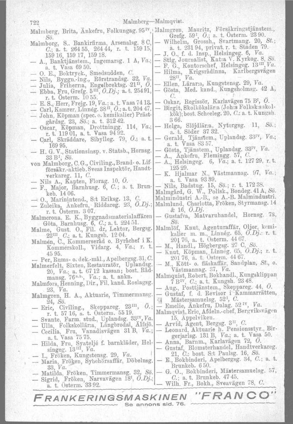 , Ingemarsg. 1 A, Va.; - Stig, Journalist, Kat:a V. Kyrkog. 8, Sö. a. t. Vasa 6950. - F. G., Kontorschef, Helsingeg. 13III,Va. _ O. E., Boktryek., Smedsudden, C. - Hilma,.