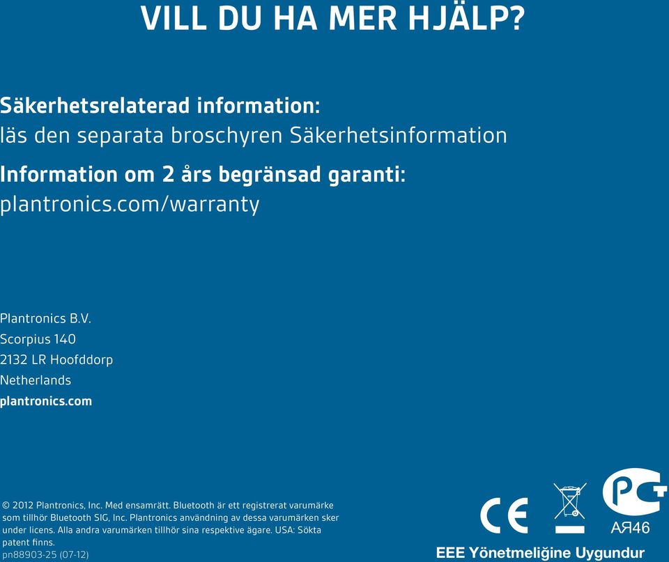 com/warranty Plantronics B.V. Scorpius 140 2132 LR Hoofddorp Netherlands plantronics.com 2012 Plantronics, Inc. Med ensamrätt.