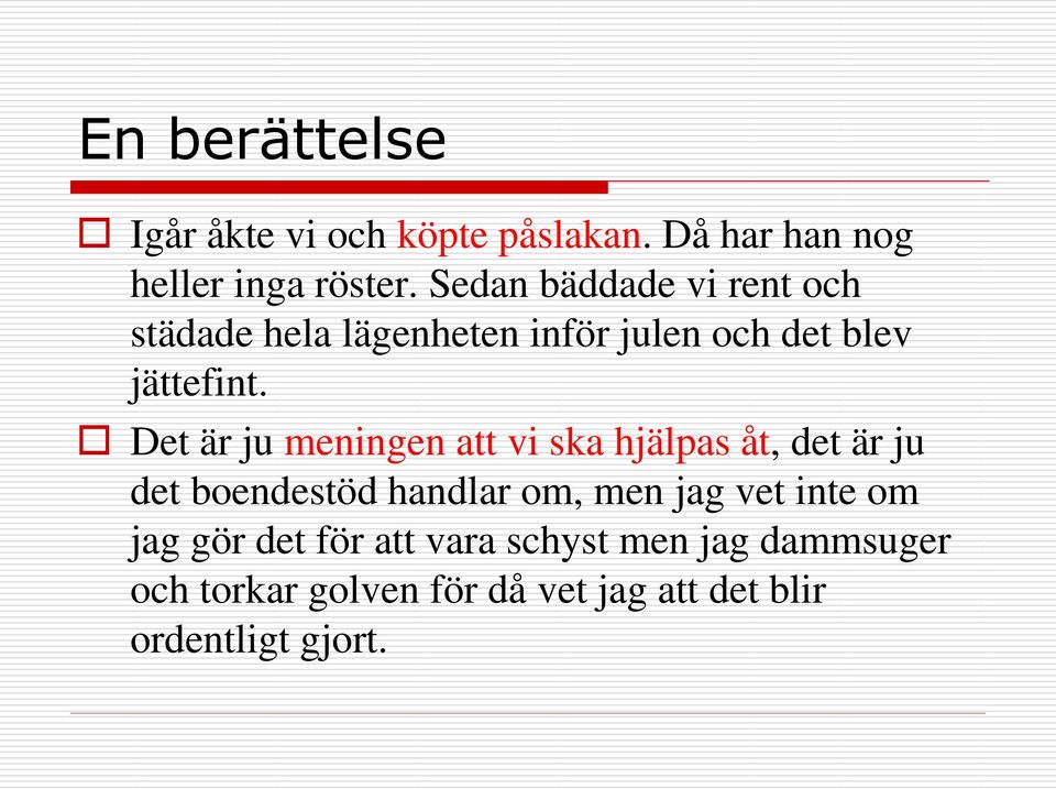 Det är ju meningen att vi ska hjälpas åt, det är ju det boendestöd handlar om, men jag vet
