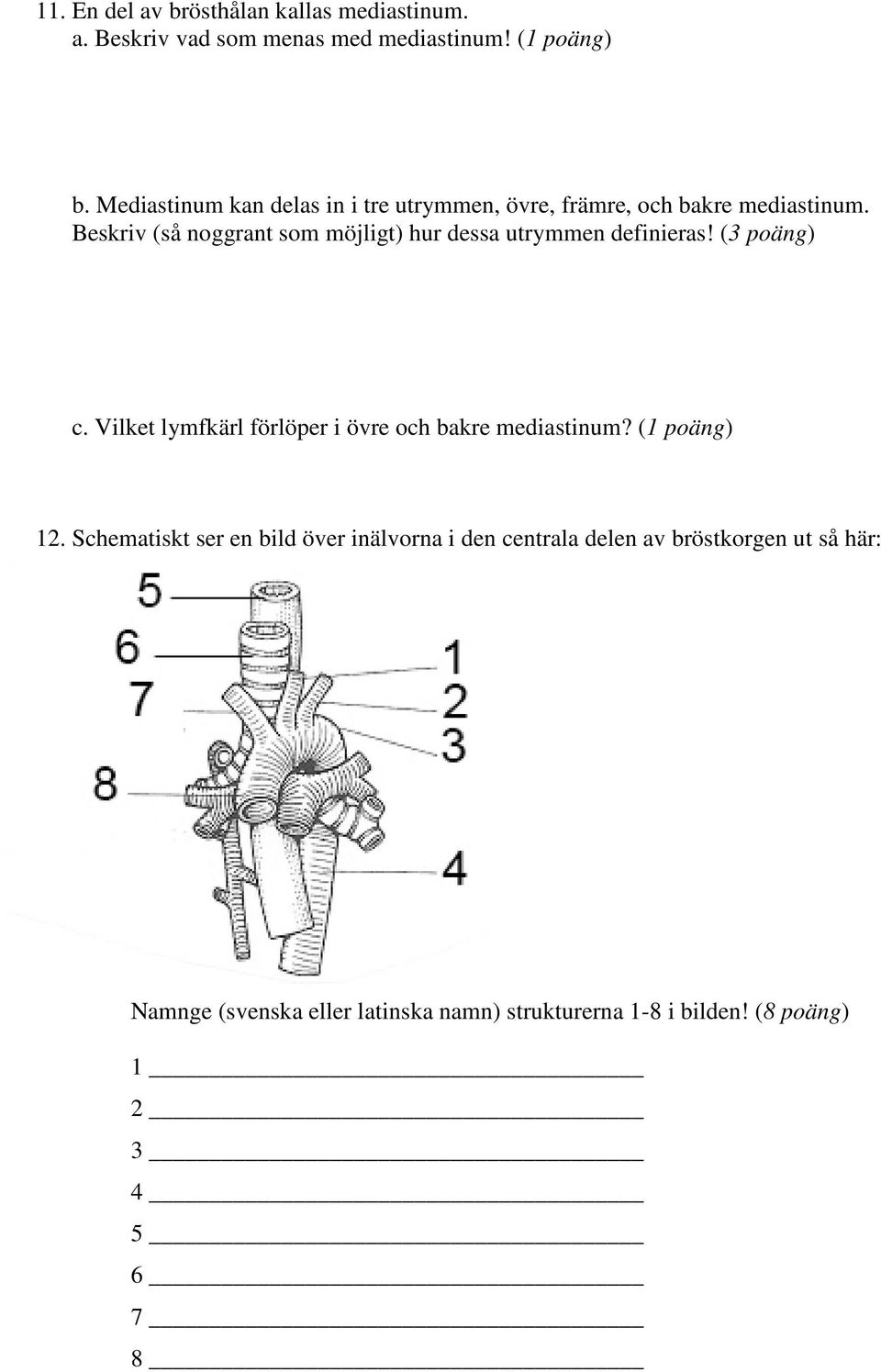 Beskriv (så noggrant som möjligt) hur dessa utrymmen definieras! (3 poäng) c.