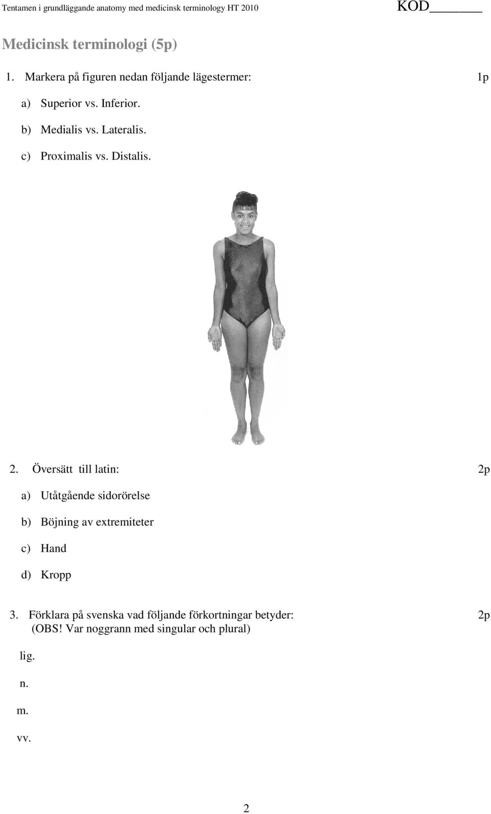 Översätt till latin: 2p a) Utåtgående sidorörelse b) Böjning av extremiteter c) Hand d) Kropp