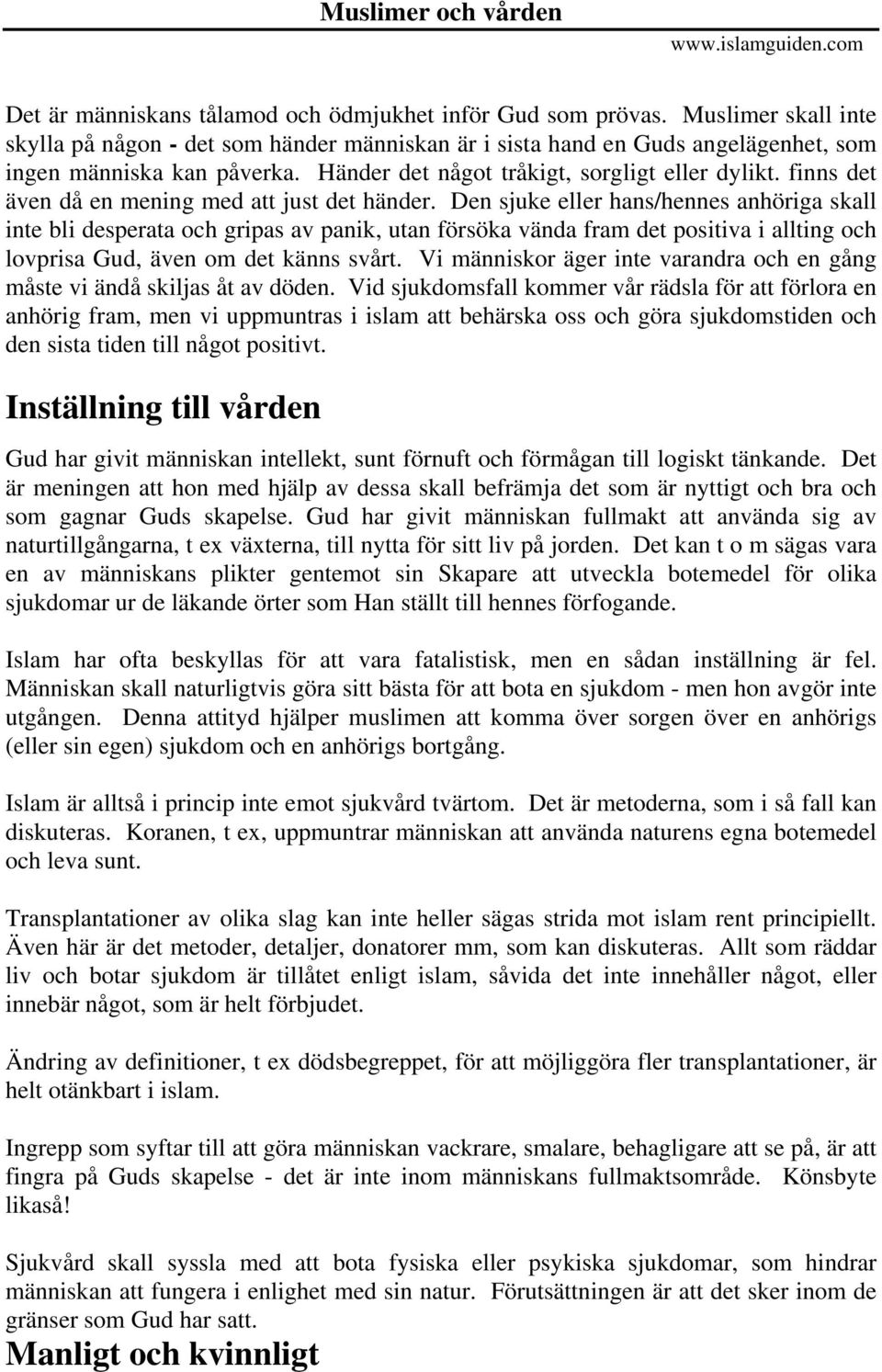 Den sjuke eller hans/hennes anhöriga skall inte bli desperata och gripas av panik, utan försöka vända fram det positiva i allting och lovprisa Gud, även om det känns svårt.