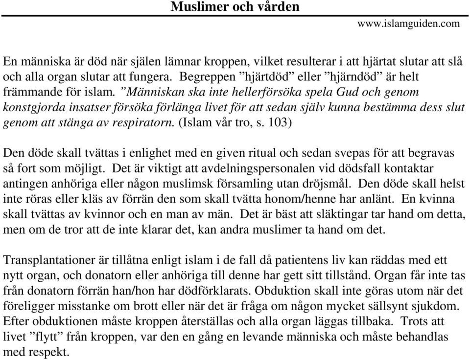 103) Den döde skall tvättas i enlighet med en given ritual och sedan svepas för att begravas så fort som möjligt.