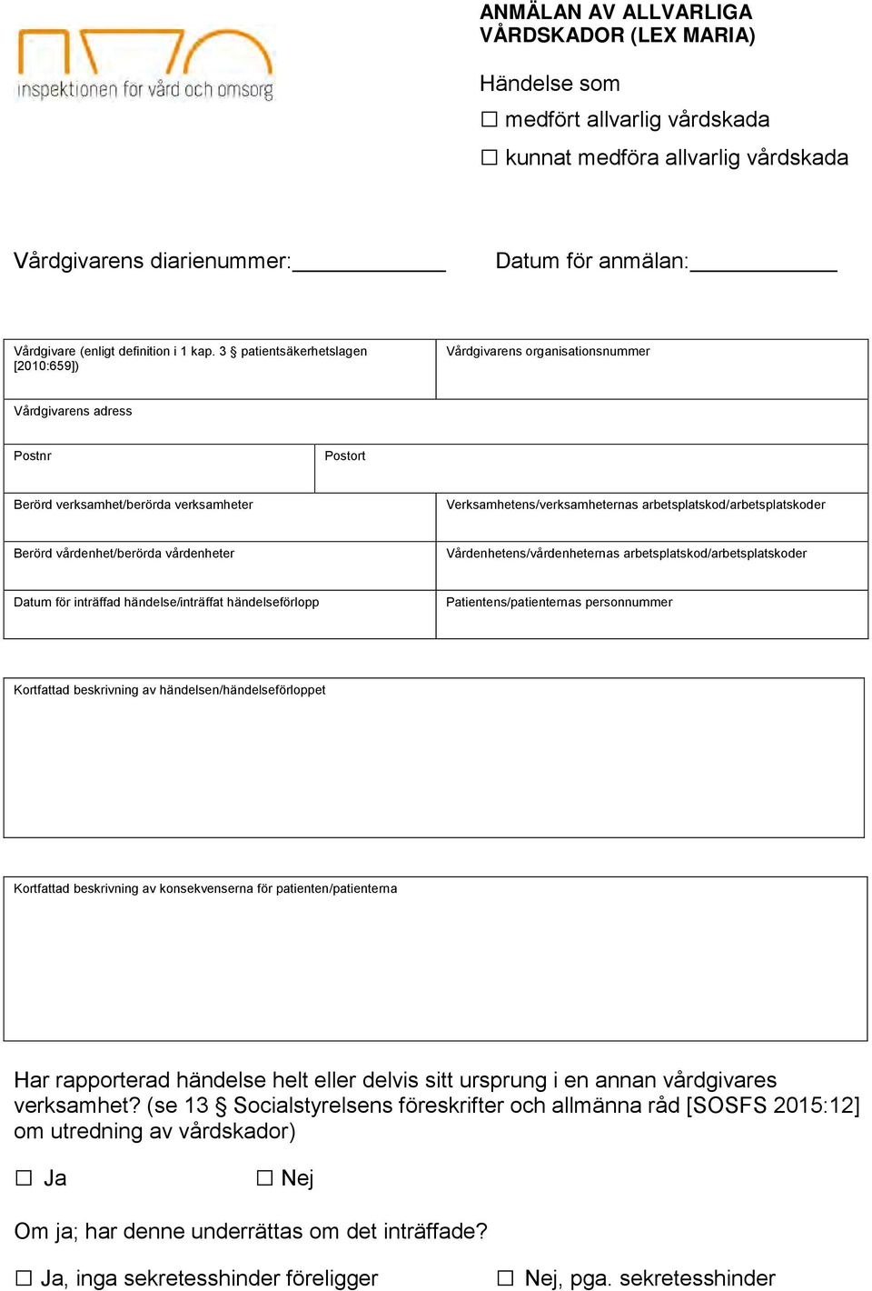 3 patientsäkerhetslagen [2010:659]) Vårdgivarens organisationsnummer Vårdgivarens adress Postnr Postort Berörd verksamhet/berörda verksamheter Verksamhetens/verksamheternas