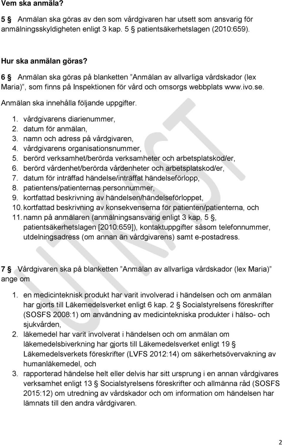 vårdgivarens diarienummer, 2. datum för anmälan, 3. namn och adress på vårdgivaren, 4. vårdgivarens organisationsnummer, 5. berörd verksamhet/berörda verksamheter och arbetsplatskod/er, 6.