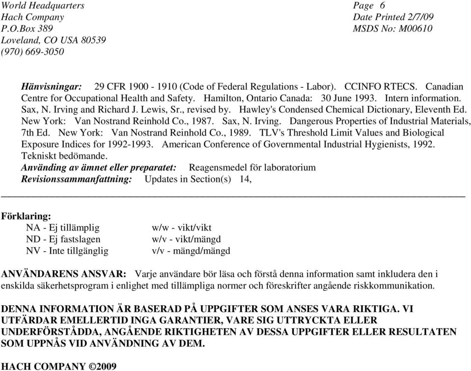 New York: Van Nostrand Reinhold Co., 1989. TLV's Threshold Limit Values and Biological Exposure Indices for 1992-1993. American Conference of Governmental Industrial Hygienists, 1992.