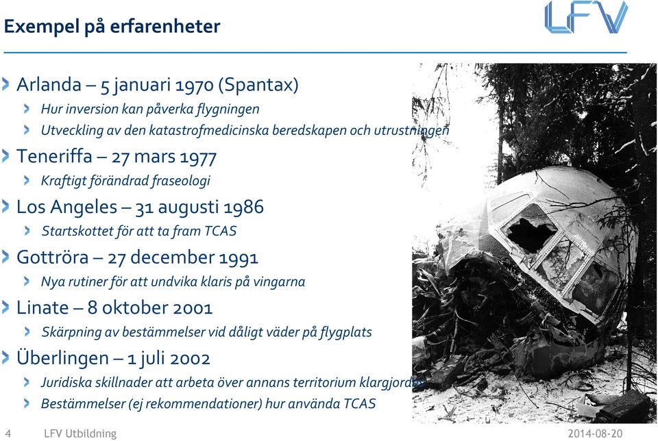 TCAS Gottröra 27 december 1991 Nya rutiner för att undvika klaris på vingarna Linate 8 oktober 2001 Skärpning av bestämmelser vid dåligt väder
