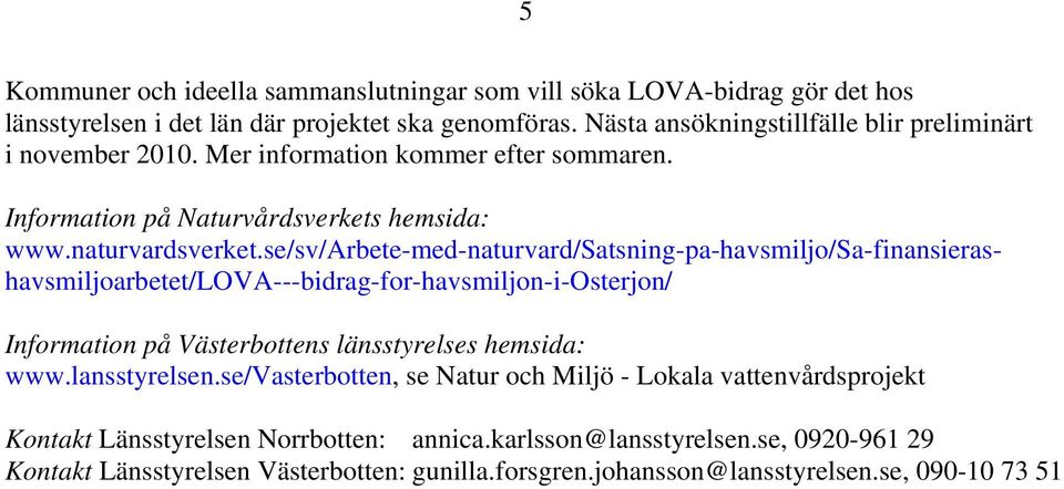 se/sv/arbete-med-naturvard/satsning-pa-havsmiljo/sa-finansierashavsmiljoarbetet/lova---bidrag-for-havsmiljon-i-osterjon/ Information på Västerbottens länsstyrelses hemsida: www.