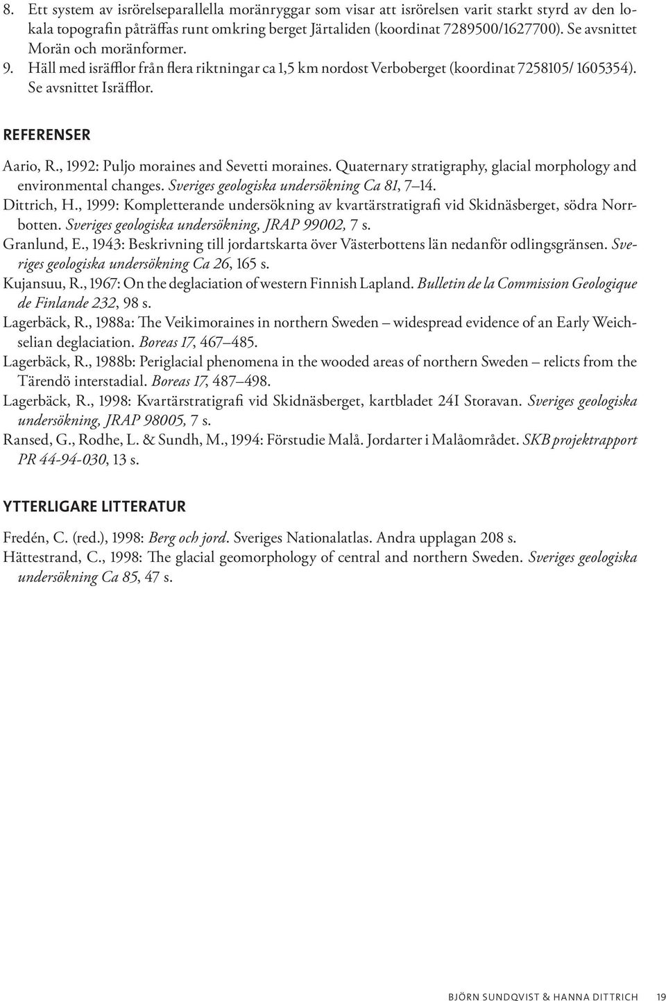 , 1992: Puljo moraines and Sevetti moraines. Quaternary stratigraphy, glacial morphology and environmental changes. Sveriges geologiska undersökning Ca 81, 7 14. Dittrich, H.